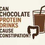 Can chocolate protein drinks cause constipation